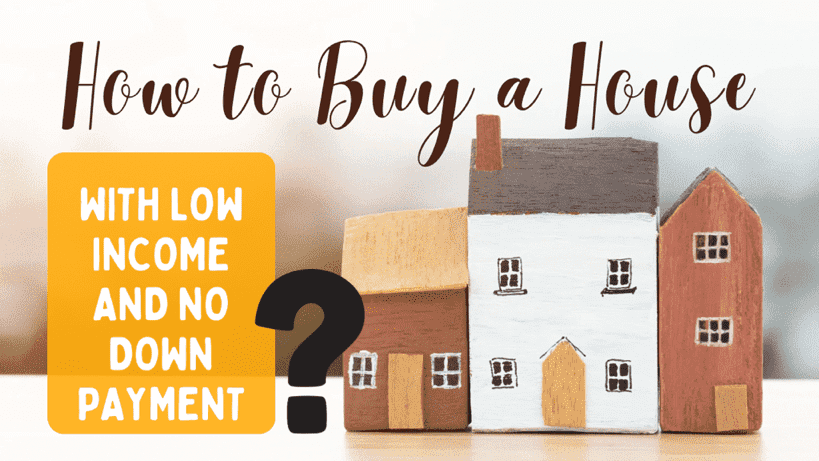 How to Buy a House with Low Income and No Down Payment?